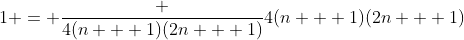 1 = \frac {4(n + 1)(2n + 1)}{4(n + 1)(2n + 1)}