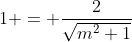 1 = \frac2{\sqrt{m^2+1}}