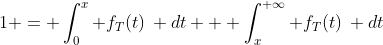 1 = \int_{0}^{x} f_T(t)\, dt + \int_{x}^{+\infty} f_T(t)\, dt