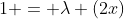 1 = \lambda (2x)
