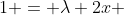 1 = \lambda 2x 