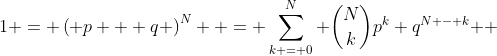 1 = \left( {p + q} \right)^N  = \sum\limits_{k = 0}^N {\binom{N}{k}p^k q^{N - k} } 