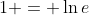 1 = \ln{e}