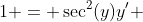 1 = \sec^2(y)y' 