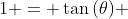 1 = \tan{(\theta)} 