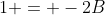 1 = -2B