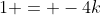 1 = -4k
