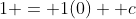 1 = 1(0) +c