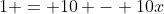 1 = 10 - 10x