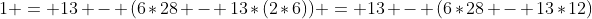 1 = 13 - (6*28 - 13*(2*6)) = 13 - (6*28 - 13*12)