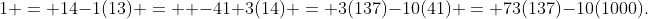 1 = 14-1(13) =  -41+3(14) = 3(137)-10(41) = 73(137)-10(1000).