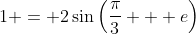 1 = 2\sin{\left(\frac{\pi}{3} + e\right)}