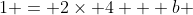 1 = 2\times 4 + b 