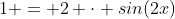 1 = 2 \cdot sin(2x)