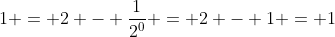 1 = 2 - \frac{1}{2^0} = 2 - 1 = 1