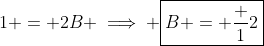 1 = 2B \implies \boxed{B = \frac 12}