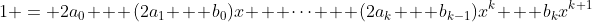 1 = 2a_0 + (2a_1 + b_0)x + \cdots + (2a_k + b_{k-1})x^k + b_kx^{k+1}