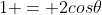 1 = 2cos\theta