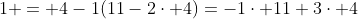 1 = 4-1(11-2\cdot 4)=-1\cdot 11+3\cdot 4