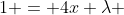 1 = 4x \lambda 