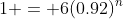 1 = 6(0.92)^n