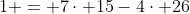 1 = 7\cdot 15-4\cdot 26