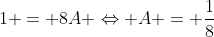 1 = 8A \Leftrightarrow A = \dfrac{1}{8}