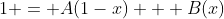 1 = A(1-x) + B(x)