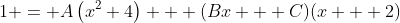 1 = A\left(x^{2}+4\right) + (Bx + C)(x + 2)