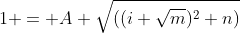 1 = A \sqrt{((i \sqrt{m})^2+n)}