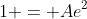 1 = Ae^2