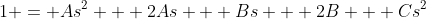 1 = As^2 + 2As + Bs + 2B + Cs^2
