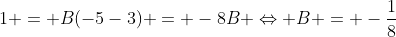 1 = B(-5-3) = -8B \Leftrightarrow B = -\dfrac{1}{8}