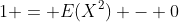 1 = E(X^2) - 0
