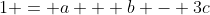 1 = a + b - 3c