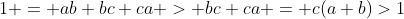 1 = ab+bc+ca > bc+ca = c(a+b)>1