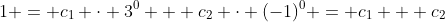 1 = c_1 \cdot 3^0 + c_2 \cdot (-1)^0 = c_1 + c_2