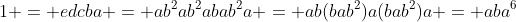 1 = edcba = ab^2ab^2abab^2a = ab(bab^2)a(bab^2)a = aba^6