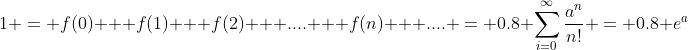 1 = f(0) + f(1) + f(2) + .... + f(n) + .... = 0.8 \sum_{i=0}^{\infty}\frac{a^n}{n!} = 0.8 e^a