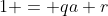 1 = qa+r
