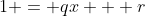 1 = qx + r
