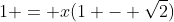 1 = x(1 - \sqrt{2})