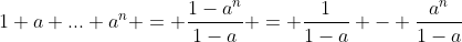 1+a+...+a^n = \frac{1-a^n}{1-a} = \frac{1}{1-a} - \frac{a^n}{1-a}