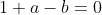 1+a-b=0
