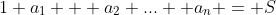 1+a_{1} + a_{2}+...+ a_{n} = S