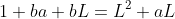 1+ba+bL=L^2+aL