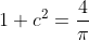 1+c^2=\frac{4}{\pi}