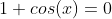1+cos(x)=0