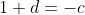 1+d=-c