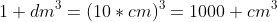 1 dm^3=(10*cm)^3=1000 cm^3